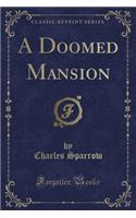 A Doomed Mansion (Classic Reprint)
