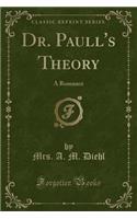 Dr. Paull's Theory: A Romance (Classic Reprint)