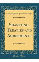 Shantung, Treaties and Agreements (Classic Reprint)