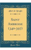 Saint Ambroise (340-397) (Classic Reprint)