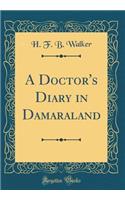 A Doctor's Diary in Damaraland (Classic Reprint)