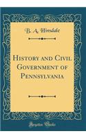 History and Civil Government of Pennsylvania (Classic Reprint)