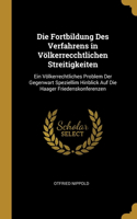 Die Fortbildung Des Verfahrens in Völkerrecchtlichen Streitigkeiten