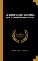 La guerra hispano-americana ante el derecho internacional