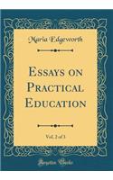 Essays on Practical Education, Vol. 2 of 3 (Classic Reprint)