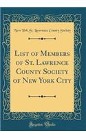 List of Members of St. Lawrence County Society of New York City (Classic Reprint)