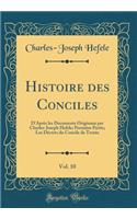 Histoire des Conciles, Vol. 10: D'Après les Documents Originaux par Charles-Joseph Hefele; Première Partie; Les Décrets du Concile de Trente (Classic Reprint)