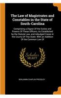 The Law of Magistrates and Constables in the State of South-Carolina