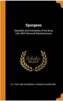 Spurgeon: Episodes and Anecdotes of his Busy Life, With Personal Reminiscences