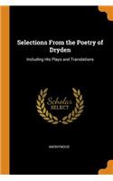 Selections from the Poetry of Dryden: Including His Plays and Translations