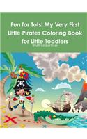 Fun for Tots! My Very First Little Pirates Coloring Book for Little Toddlers