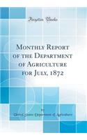 Monthly Report of the Department of Agriculture for July, 1872 (Classic Reprint)