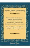 Grundlehren Der Deutschen Sprache Im Stufengange Von Dem Leichtern Zum Schwereren Lehrstoffe Mit Zweckmäßigen Nebungsaufgaben: Nebst Einer Anleitung Zum Briefschreiben Und Andern Nützlichen Aufsätzen Für Schulen Und Zum Selbstgebrauche