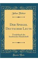 Der Spiegel Deutscher Leute: Textabdruck Der Innsbrucker Handschrift (Classic Reprint)