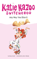 Any Way You Slice It #9: (9 Katie Kazoo, Switcheroo)