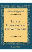 Little Guideposts in the Way to Life (Classic Reprint)