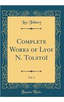 Complete Works of Lyof N. Tolstoï, Vol. 5 (Classic Reprint)