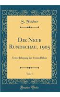 Die Neue Rundschau, 1905, Vol. 1: Xviter Jahrgang der Freien Bühne (Classic Reprint)