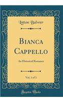 Bianca Cappello, Vol. 1 of 3: An Historical Romance (Classic Reprint)