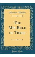 The Mis-Rule of Three (Classic Reprint)