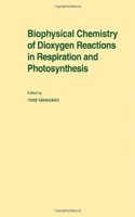 Biophysical Chemistry of Dioxygen Reactions in Respiration and Photosynthesis