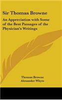 Sir Thomas Browne: An Appreciation with Some of the Best Passages of the Physician's Writings