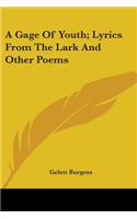 Gage Of Youth; Lyrics From The Lark And Other Poems