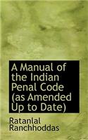A Manual of the Indian Penal Code (as Amended Up to Date)