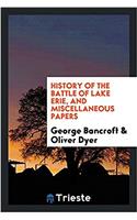 History of the Battle of Lake Erie, and Miscellaneous Papers