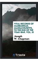 Vital Records of Marblehead, Massachusetts, to the End of the Year 1849