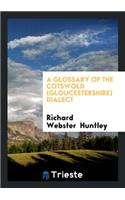 A Glossary of the Cotswold (Gloucestershire) Dialect