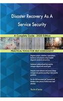 Disaster Recovery As A Service Security A Complete Guide - 2020 Edition