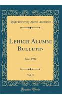 Lehigh Alumni Bulletin, Vol. 9: June, 1922 (Classic Reprint)