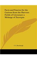Facts and Fancies for the Curious from the Harvest-Fields of Literature a Melange of Excerpta