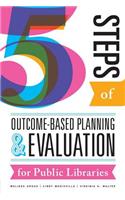 Five Steps of Outcome-Based Planning and Evaluation for Public Libraries