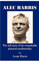 Alec Harris- The Full Story of His Remarkble Physical Mediumship
