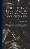 The History of Silk, Cotton, Linen, Wool, and Other Fibrous Substances