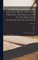 Liturgies, Eastern and Western, Being the Texts Original or Translated of the Principal Liturgies of the Church
