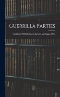 Guerrilla Parties: Considered With Reference to the Laws and Usages of War