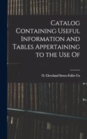 Catalog Containing Useful Information and Tables Appertaining to the Use Of