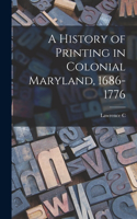 A History of Printing in Colonial Maryland, 1686-1776