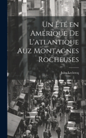 Un été en Amérique de L'atlantique Auz Montagnes Rocheuses