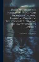 In the Matter of the Petition of the Cunard Steamship Company, Limited, as Owners of the Steamship "Lusitania", for Limitation of its Liability