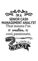 I'm A Senior Cash Management Analyst That Means I'm Creative, Cool, Passionate & A Little Bit Crazy