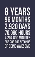 Blank Lined Journal, Notebook, Diary, Planner - 8 Years 96 Months Of Being Awesome - 8th Birthday Gift For 8 Years Old Boys And Girls: Medium College-Ruled Journey Diary, 110 page, Lined, 6x9 (15.2 x 22.9 cm)