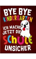 Bye Bye Kindergarten ich mache jetzt die Schule unsicher: Notizbuch für Schülerinnen und Schüler zur Einschulung, mit Lineatur 1. Klasse zum Schreiben lernen, für Schreibübungen, perfekt für den Erstklässle