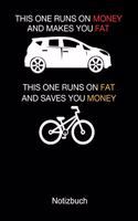 THIS ONE RUNS ON MONEY AND MAKES YOU FAT Auto Fahrrad Notizbuch