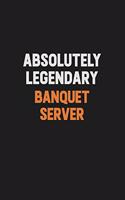 Absolutely Legendary Banquet Server: Inspirational life quote blank lined Notebook 6x9 matte finish