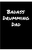 Badass Drumming Dad: A soft cover blank lined journal to jot down ideas, memories, goals, and anything else that comes to mind.