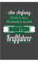 Am Anfang Waren Alle Menschen Gleich Nur Die Besten Wurden Kraftfahrer
